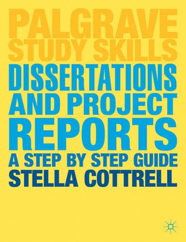 Dissertations and Project Reports: A Step by Step Guide (Palgrave Study Skills) by Dr Stella Cottrell