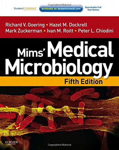 Mims' Medical Microbiology: With STUDENT CONSULT Online Access, 5e by Ivan Roitt DSc HonFRCP FRCPath FRS, Richard Goering BA MSc PhD, Hazel Dockrell BA (Mod) PhD, Mark Zuckerman BSc (Hons) MB BS MRCP MSc FRCPath, Peter L. Chiodini BSc MBBS PhD MRCS FRCP FRCPath FFTMRCPS(Glas)