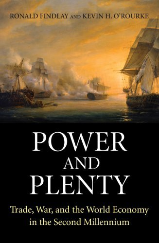 Power and Plenty: Trade, War, and the World Economy in the Second Millennium (Princeton Economic History of the Western World): 30 (The Princeton Economic History of the Western World) by Ronald Findlay, Kevin H. O'Rourke